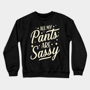 All my pants are sassy Crewneck Sweatshirt